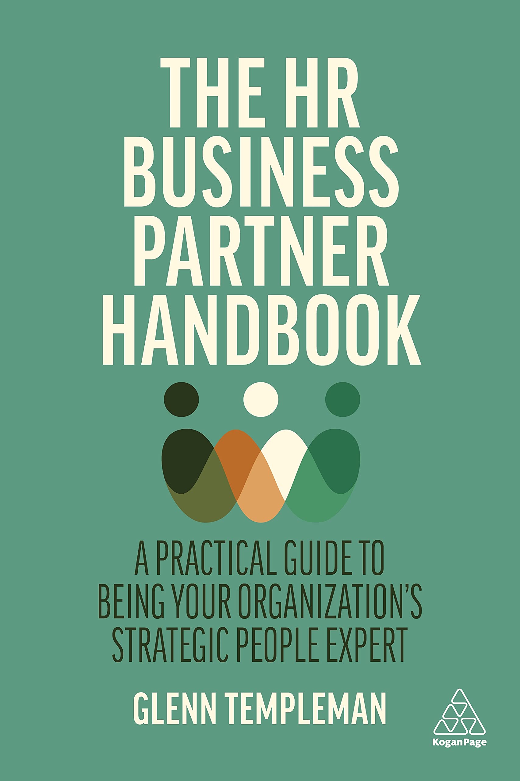 The HR Business Partner Handbook: A Practical Guide to Being Your Organizations Strategic People Expert