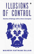 Illusions Of Control : Stories Of Beings With A Hero Complex