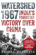 Watershed 1967 : IndiaS Forgotten Victory Over China