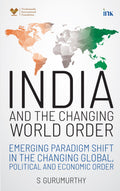 India and the Changing World Order (Emerging paradigm shift in the changing global, political and economic order)