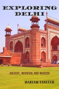 EXPLORING DELHI : Ancient, Medieval and Modern