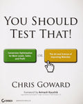 You Should Test That: Conversion Optimization for More Leads, Sales and Profit or the Art and Science of Optimized Marketing