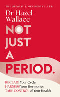 Not Just A Period:Reclaim Your Cycle, Harness Your Hormones, And Take Control Of Your Health