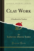 Clay Work: A Handbook for Teachers (Classic Reprint)