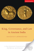 King, Governance, and Law in Ancient India: Kautilyas Arthasastra, New Annotated Translation