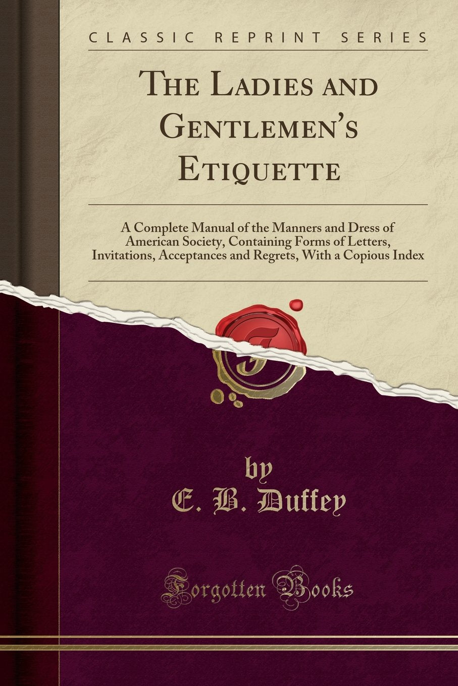 The Ladies and Gentlemens Etiquette: A Complete Manual of the Manners and Dress of American Society, Containing Forms of Lette