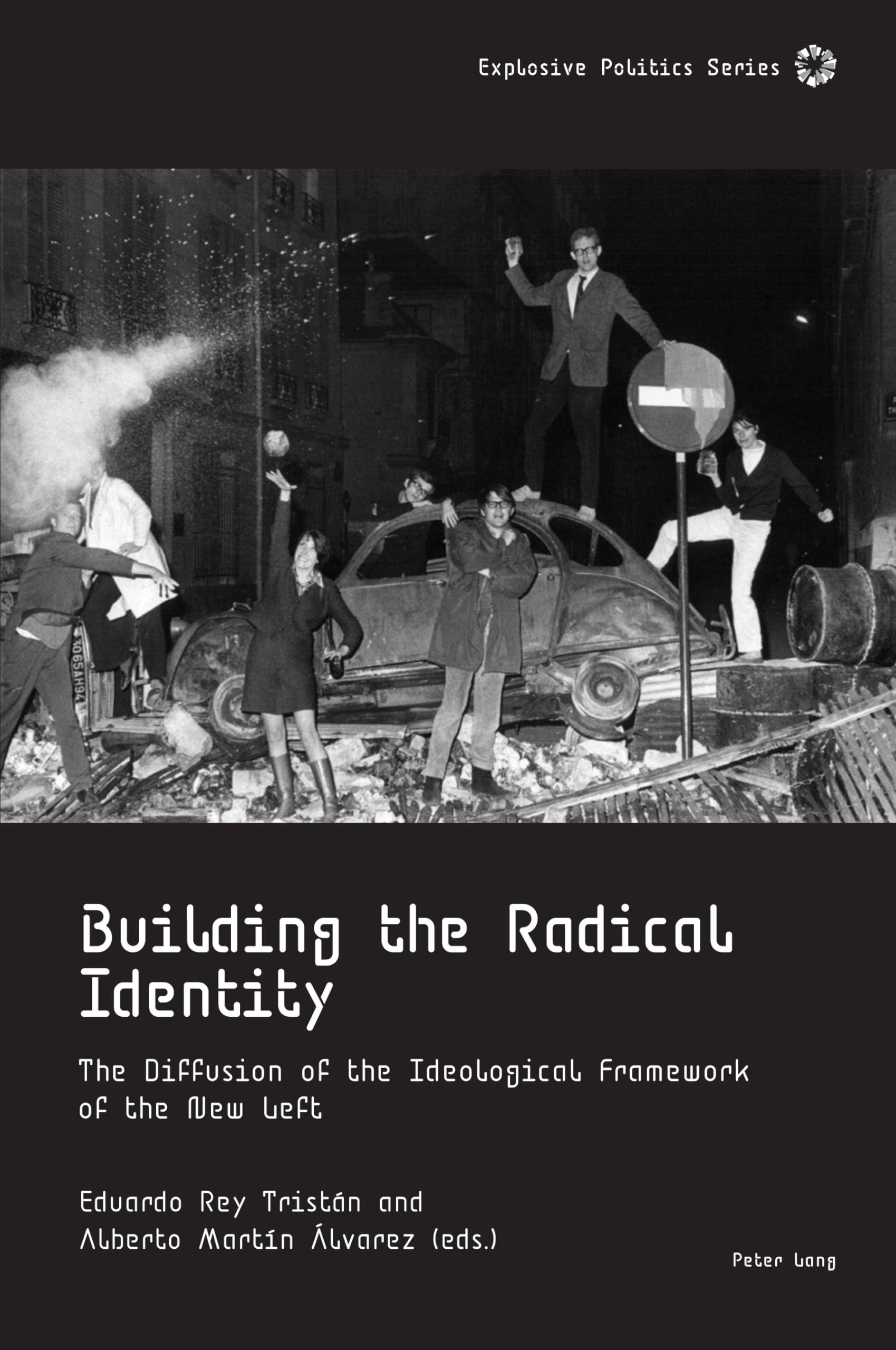 Building the Radical Identity: The Diffusion of the Ideological Framework of the New Left: 4 (Explosive Politics)
