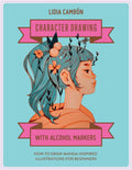 Character Drawing with Alcohol Markers: How to Draw MangaInspired Illustrations for Beginners