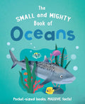 The Small and Mighty Book of Oceans: Pocketsized books, MASSIVE facts!