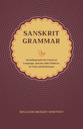 Sanskrit Grammar | William Dwight Whitney | Including Both The Classical Language, And The Older Dialects, Of Veda And Brahmana