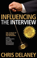 The 73 Rules of Influencing the Interview: Using Psychology, Nlp and Hypnotic Persuasion Techniques