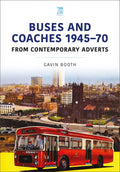 Buses and Coaches 194570: From Contemporary Adverts (Britains Buses Series)