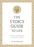 The Stoics Guide to Life: Timeless Wisdom on the Art of Living