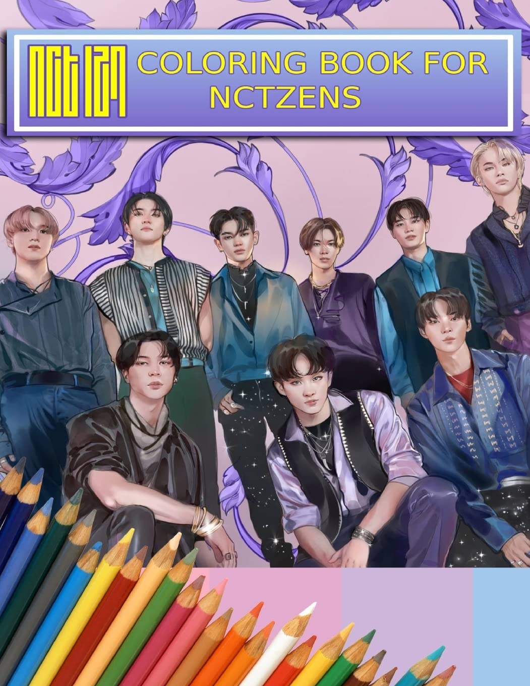 NCT Coloring Book For NCTzens: Beautiful, StressRelieving Coloring Pages for Relaxation, Fun, Creativity, and Meditation