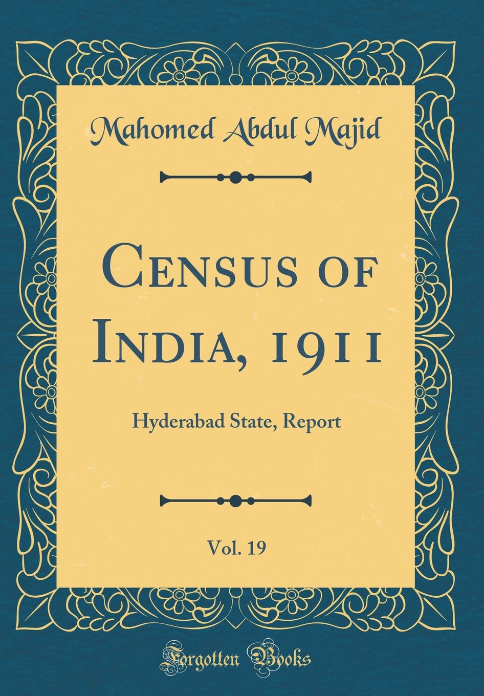Census of India, 1911, Vol. 19: Hyderabad State, Report (Classic Reprint)