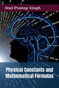 Physical Constants And Mathematical Formulas : A Quick Handbook