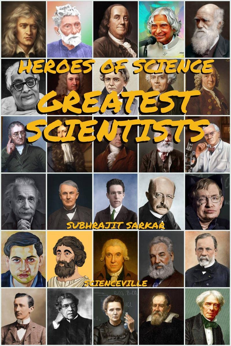 Heroes of Science: Greatest Scientists : Their Life and Inventions that Changed the World Forever