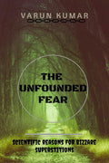The Unfounded Fear : Scientific Reasons For Bizzare Superstitions