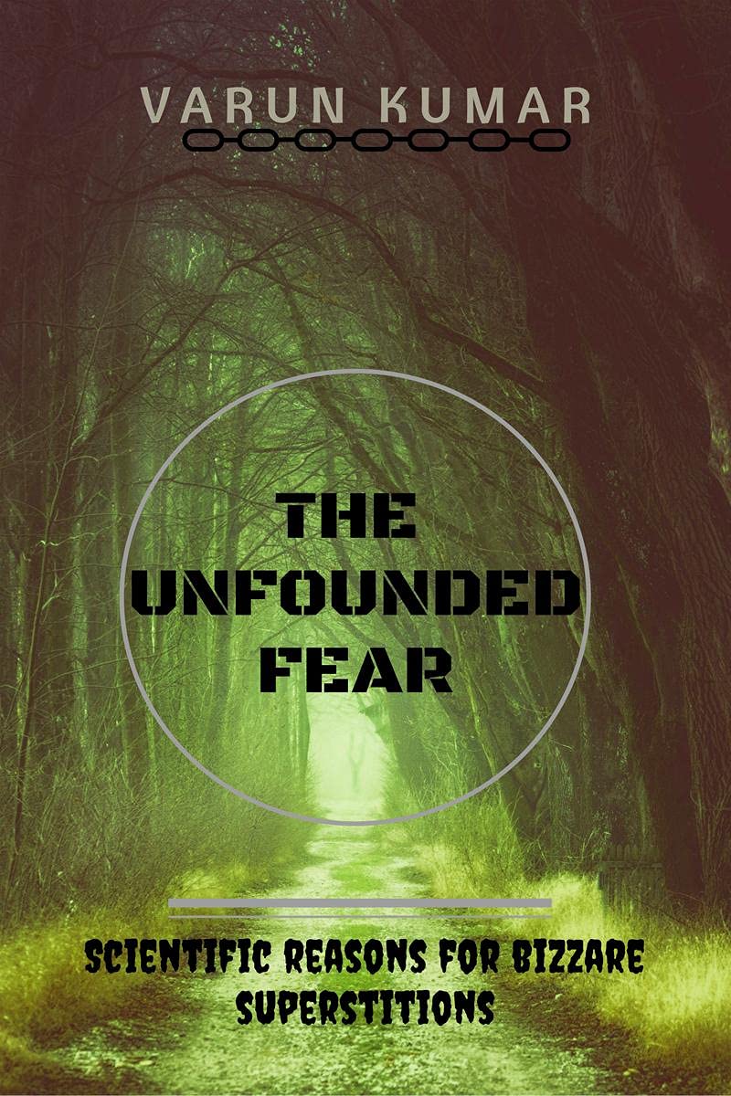 The Unfounded Fear : Scientific Reasons For Bizzare Superstitions