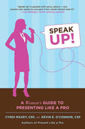Speak Up!: A Womans Guide to Presenting Like a Pro