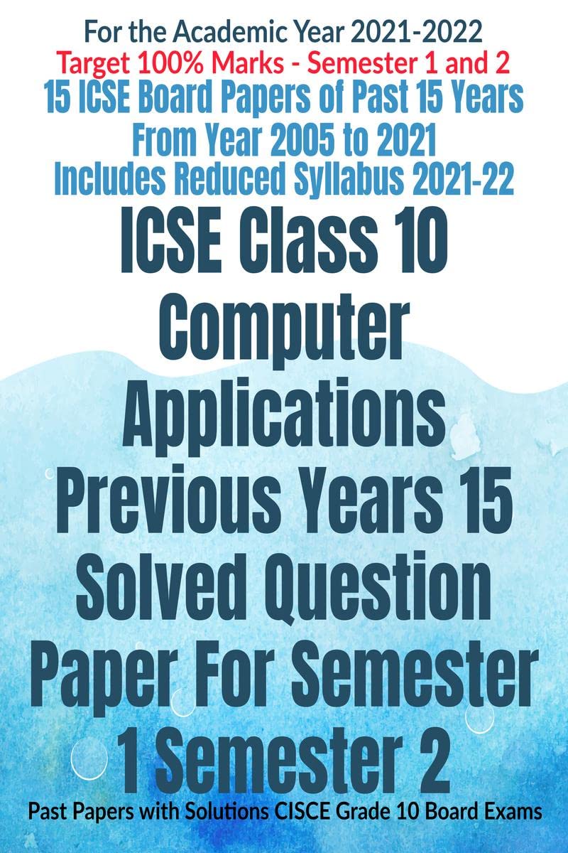 Icse Class 10 Computer Applications Previous Years 15 Solved Question Paper For Semester 1 Semester 2: Past Papers With Solution