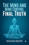 The Mind And Mind Control  Final Truth
