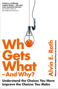 Who Gets What  And Why: Understand the Choices You Have, Improve the Choices You Make