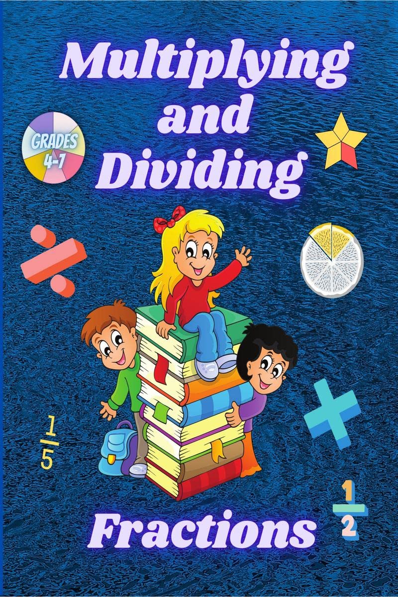 Multiplying and Dividing Fractions Grades 4  7 : Practice Basic Math Facts Multiplication and Division Workbook