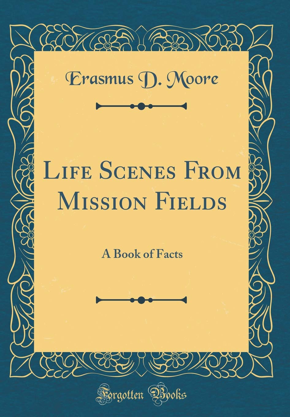 Life Scenes From Mission Fields: A Book of Facts (Classic Reprint)