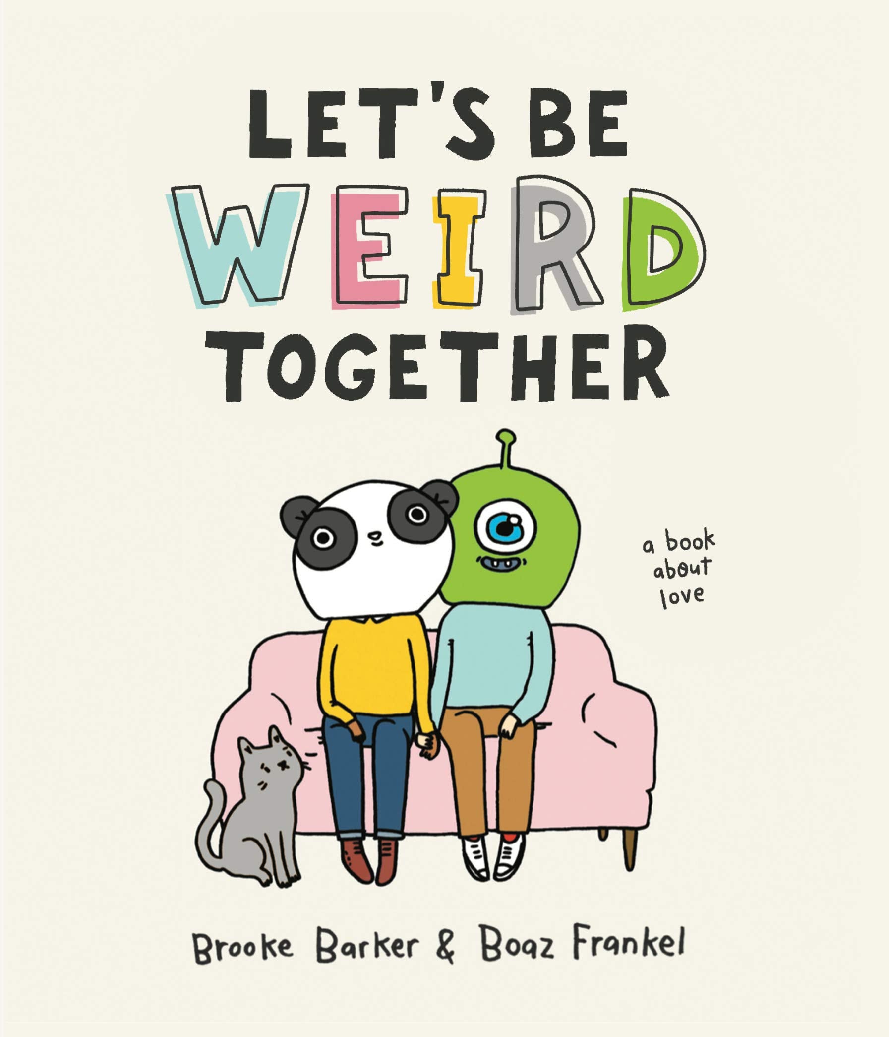 Lets Be Weird Together: A Book About Love