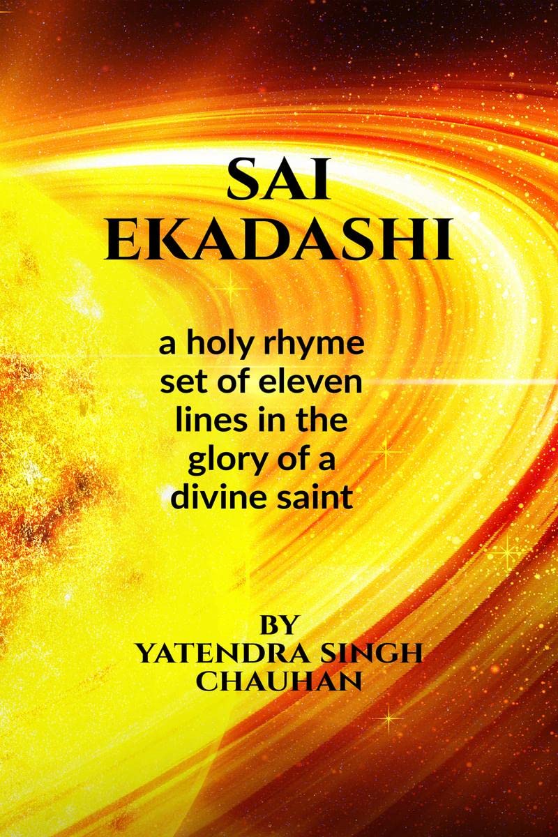 Sai Ekadashi : A holy rhyme set of eleven lines in the glory of a divine Saint