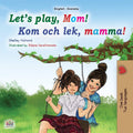 Lets play, Mom! (English Swedish Bilingual Book for Kids) (English Swedish Bilingual Collection)