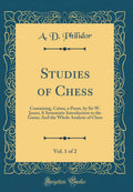 Studies of Chess, Vol. 1 of 2: Containing, Caissa, a Poem, by Sir W. Jones; A Systematic Introduction to the Game; And the Whole