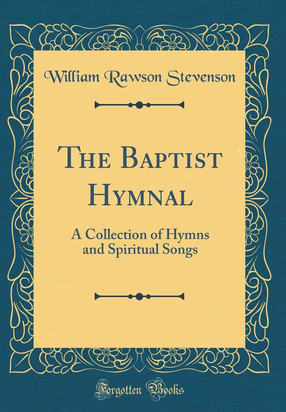 The Baptist Hymnal: For Use in the Church and Home (Classic Reprint): A Collection of Hymns and Spiritual Songs (Classic Reprint