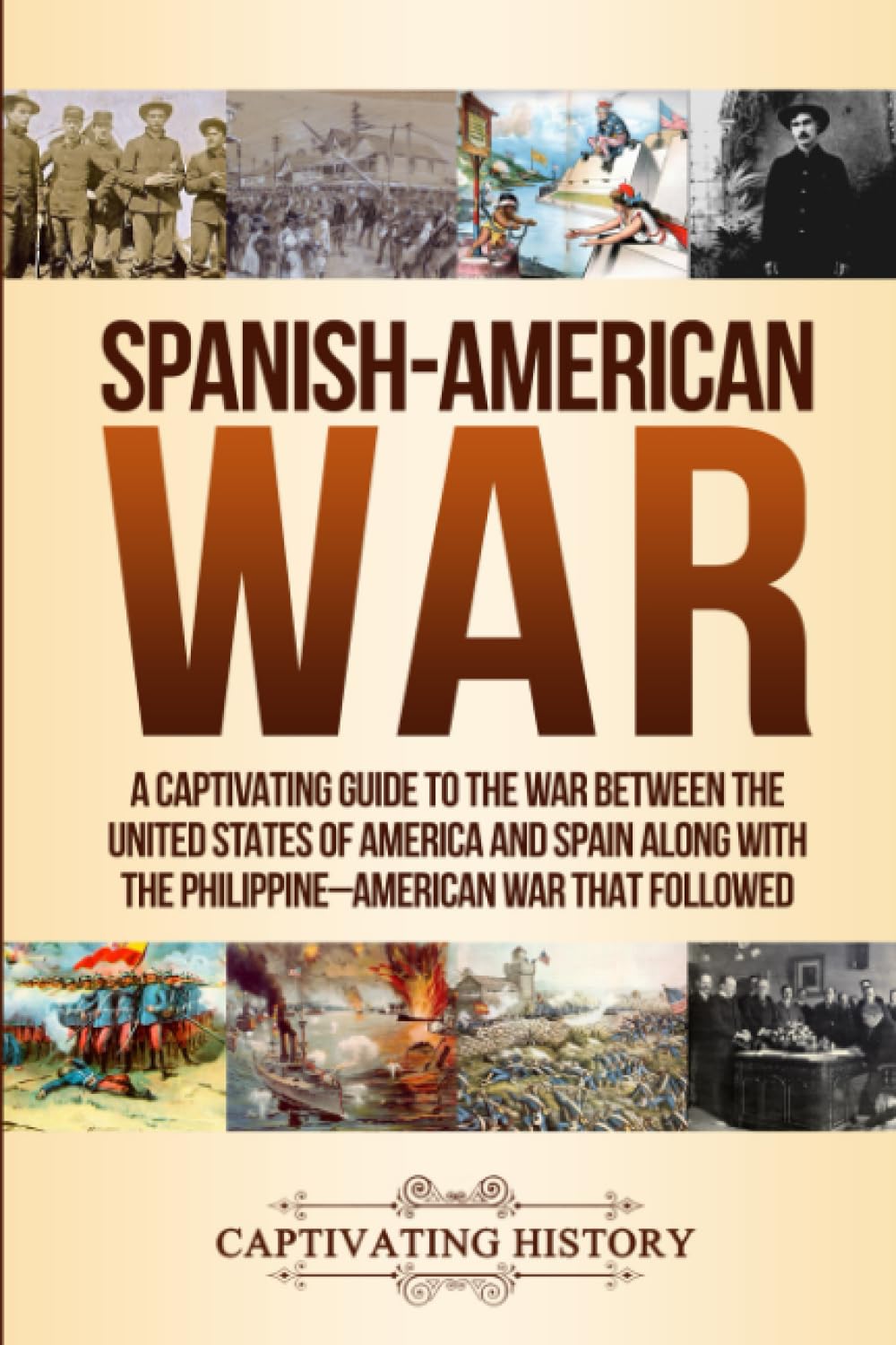 SpanishAmerican War: A Captivating Guide to the War Between the United States of America and Spain along with The PhilippineAm