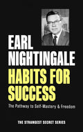 Habits for Success: The Pathway to SelfMastery & Freedom (Official Nightingale Conant Publication)