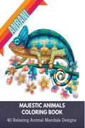 MAJESTIC ANIMALS : RELAXING COLORING BOOK : STRESS RELIEVING MANDALA ANIMAL DESIGNS