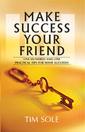 Make Success Your Friend  One Hundred And One Practical Tips Fir What Succeeds