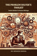 The Problem Solvers Toolkit: Creative Solutions for Business Challenges