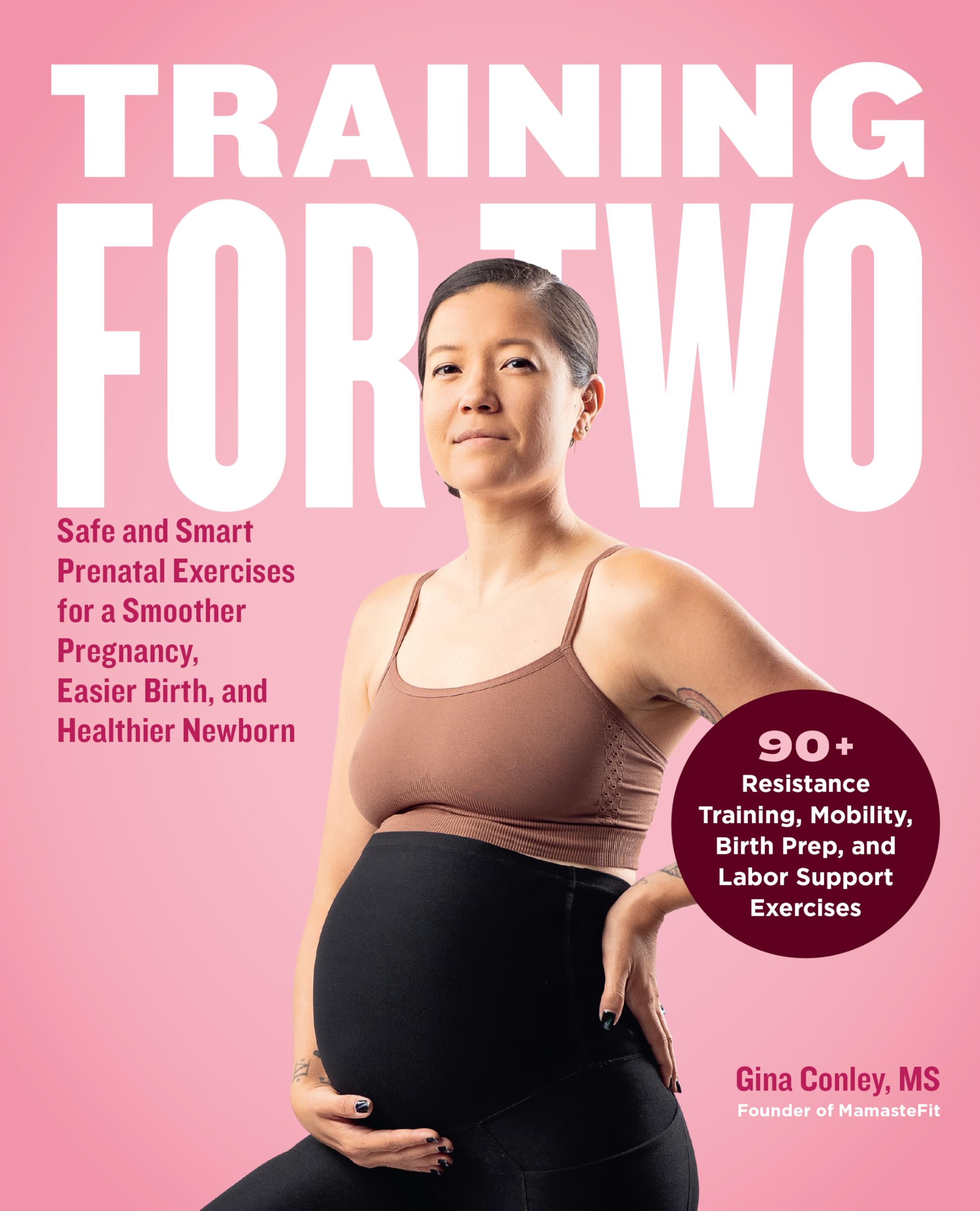 Training for Two: Safe and Smart Prenatal Exercises for a Smoother Pregnancy, Easier Birth, and Healthier Newborn  90+ Resistan