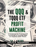 The QQQ and TQQQ ETF Profit Machine: A Roadmap for Trading and Investing in CuttingEdge AIFocused Tech Titans