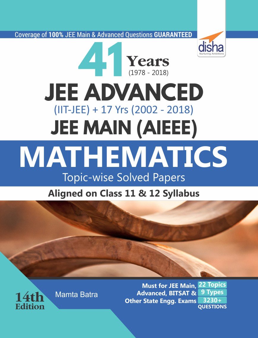 41 Years (19782018) Jee Advanced (IitJee) + 17 Yrs Jee Main (20022018) TopicWise Solved Paper Mathematics