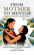 From Mother To Mentor : Lessons Learned from a Godly Woman
