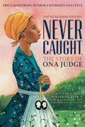 Never Caught, the Story of Ona Judge: George and Martha Washingtons Courageous Slave Who Dared to Run Away; Young Readers Editi