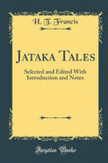 Jataka Tales: Selected and Edited with Introduction and Notes (Classic Reprint)