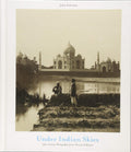 Under Indian Skies: 19thCentury Photographs from a Private Collection