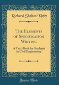 The Elements of Specification Writing: A TextBook for Students in Civil Engineering (Classic Reprint)