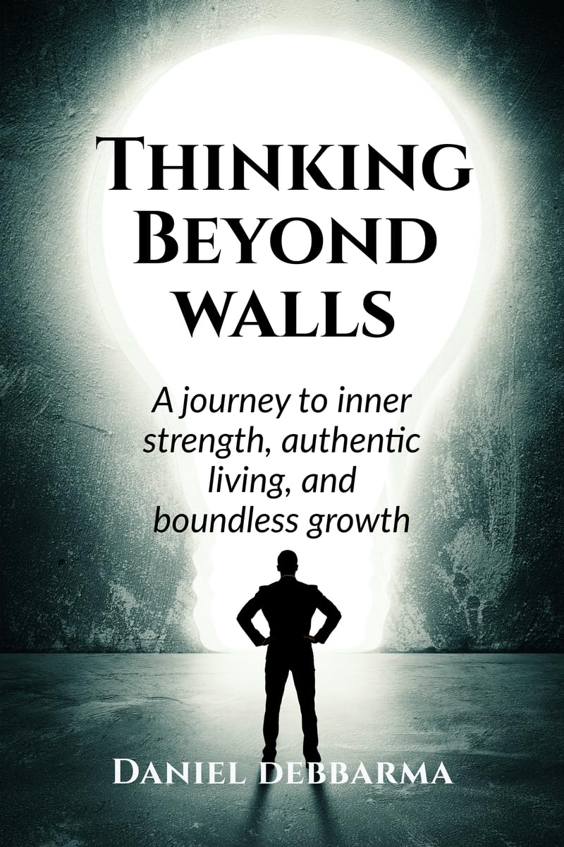 Thinking Beyond Walls: A Journey to Inner Strength, Authentic Living, and Boundless Growth