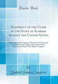 Statement of the Claim of the State of Alabama Against the United States: With Argument in Support Thereof, and Numerous Precede