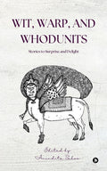 Wit, Warp, and Whodunits: Stories to Surprise and Delight Anindita Sahoo